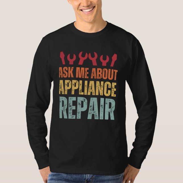 T-shirt Appliance Technician Ask Me About Appliance Repair (Devant)