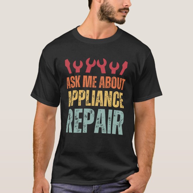 T-shirt Appliance Technician Ask Me About Appliance Repair (Devant)