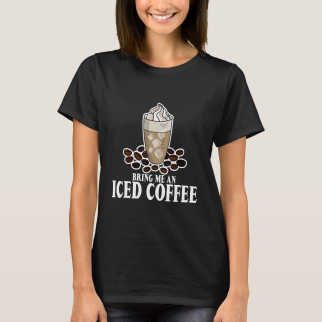 T-shirt Apporte Me An Iced Coffee (Devant)