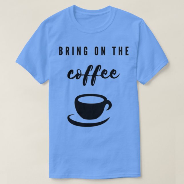 T-shirt Apportez Le Café (Design devant)