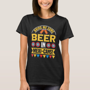 T-shirt Apportez-Moi De La Bière Dans Les Canettes Mexicai
