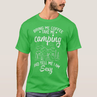 T-shirt Apportez-Moi Du Café Emmenez-Moi Camping Et Dites-