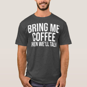 T-shirt Apportez-moi du café puis Wex27ll Talk