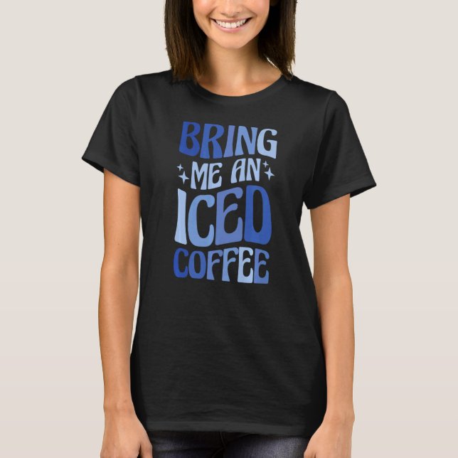 T-shirt Apportez-Moi Un Café Glacé 5 (Devant)