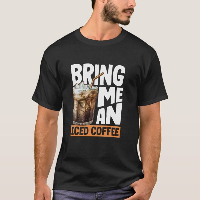 T-shirt Apportez-moi un délice pour amateur de café glacé (Devant)