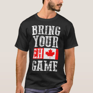 T-shirt Apportez votre jeu Eh, Canada Drapeau Équipe canad