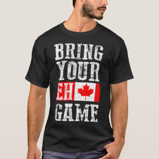 T-shirt Apportez votre jeu Eh, Canada Drapeau Équipe canad