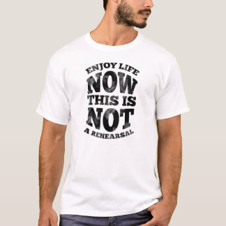T-shirt Appréciez la vie maintenant. Ce n'est pas une