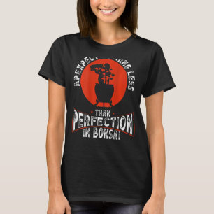 T-shirt Appréciez Rien De Moins Que La Perfection À Bonsai