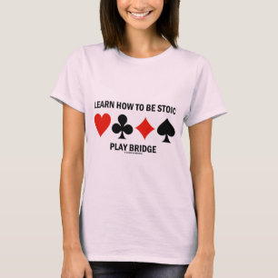 T-shirt Apprenez À Être Stoïque Play Bridge (Costumes De C