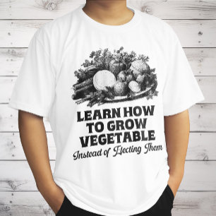 T-shirt Apprenez à faire pousser des légumes au lieu d'éli