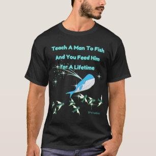 T-shirt Apprenez à un homme à pêcher et vous le nourrissez