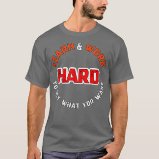T-shirt Apprenez et travaillez dur pour obtenir ce que vou