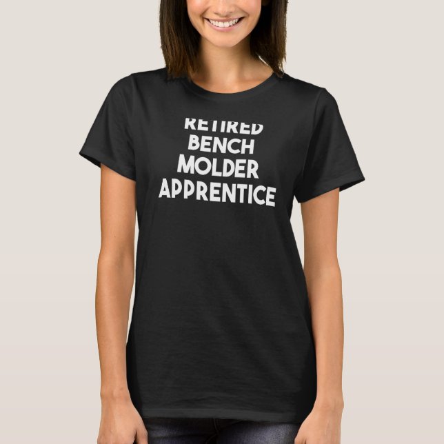 T-shirt Apprentice de Molder à la retraite (Devant)