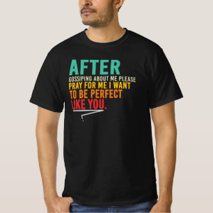 T-shirt Après avoir jasé sur mon compte, priez pour moi, j