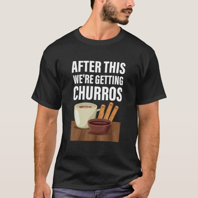T-shirt Après ce Weu2019re Obtenir Churros Chur mexicain (Devant)