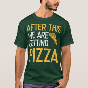 T-shirt Après Cela, Obtenir Pizza Lover Awesome Drôle