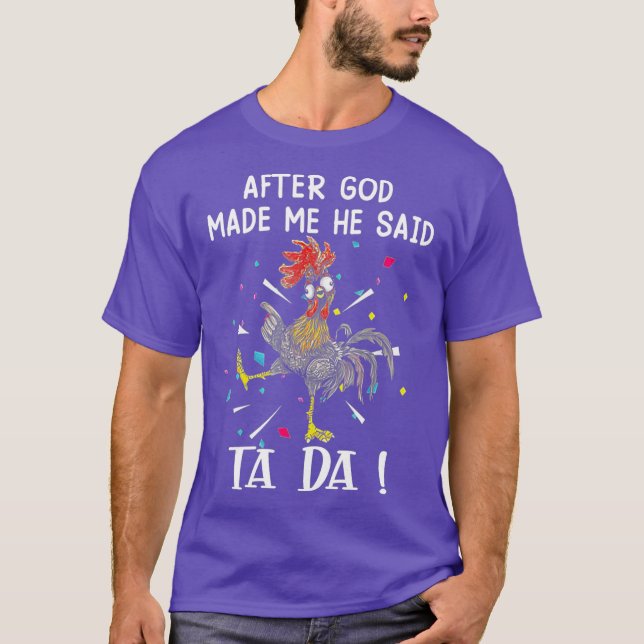 T-shirt Après Dieu m'a fait Il a dit Tada Drôle poulet (Devant)
