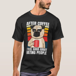 T-shirt Après le café, je me sens bien de haïr les gens Pu