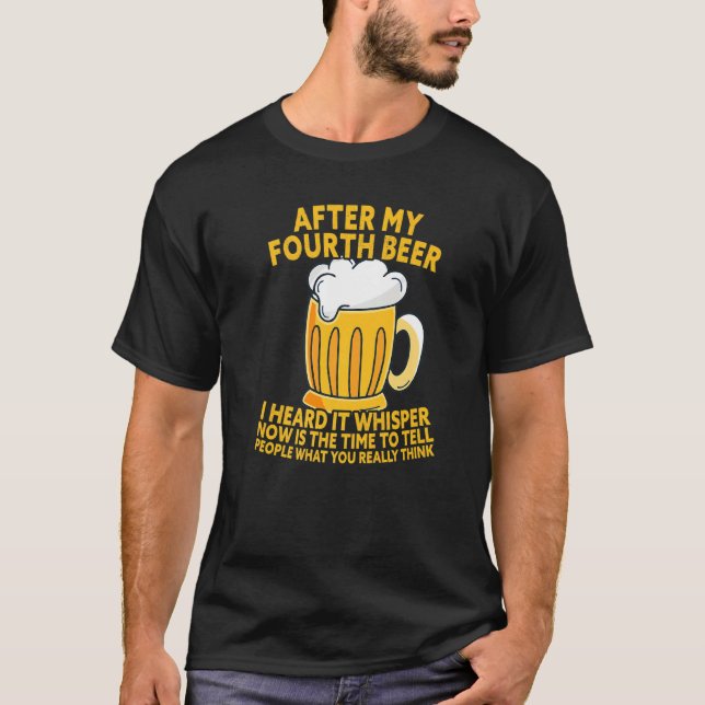 T-shirt Après Ma Quatrième Bière, J'Ai Entendu Dire Ce Que (Devant)