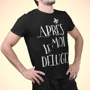 T-shirt Après moi l'inondation - Apres Moi Le Deluge