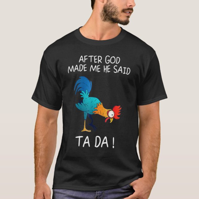 T-shirt Après Que Dieu M'Ait Fait, Il A Dit Ta Da (Devant)