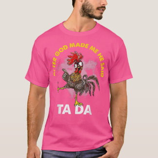 T-shirt Après Que Dieu M'Ait Fait, Il A Dit Ta Da Chicken 