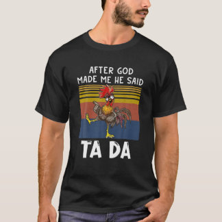 T-shirt Après Que Dieu M'Ait Fait, Il A Dit Ta Da Drôle Vi