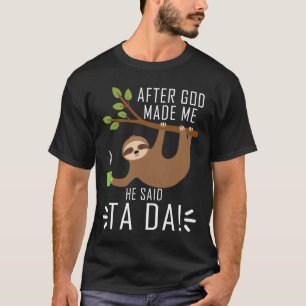 T-shirt Après Que Dieu M'Ait Fait, Il A Dit Ta Da Fantasti