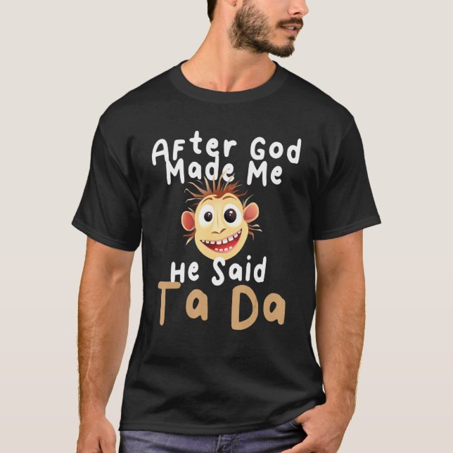 T-shirt Après Que Dieu M'Ait Fait Il A Dit Ta Da Sarcastiq (Devant)
