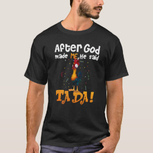 T-shirt Après Que Dieu M'Ait Fait, Il A Dit TaDa Chicken