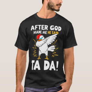T-shirt Après que Dieu m'ait fait, Il a dit Tada Drôle de
