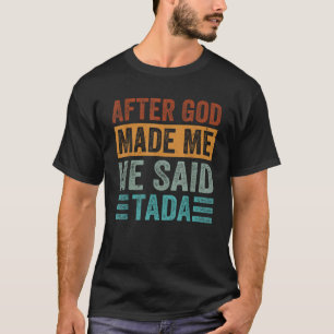 T-shirt Après Que Dieu M'Ait Fait Il A Dit Tada Drôle Iron