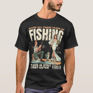 T-shirt Après toutes ces années de pêche, ma femme est enc