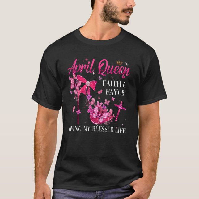T-shirt April Queen Faith And Favor Living My Blessed Life (Devant)