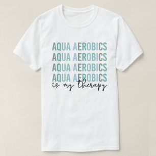 T-shirt Aqua Aerobics est mon Thérapie Eau Aérobic cadeaux
