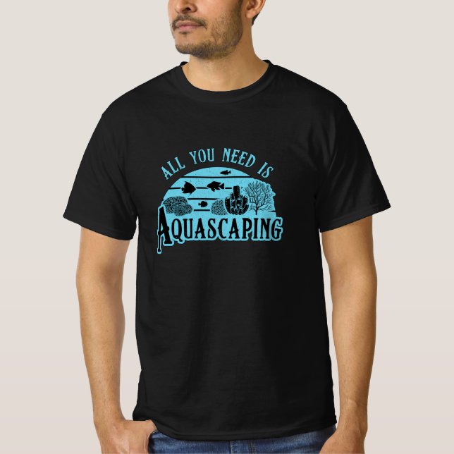 T-shirt Aquarist Tout Ce Dont Vous Avez Besoin Est Aquasca (Devant)