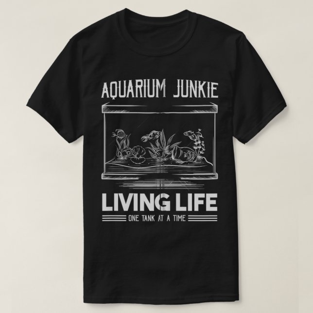 T-shirt Aquarium Junkie Vie Un Réservoir À La Fois (Design devant)