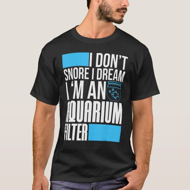 T-shirt Aquarium Tank I Dont Snore I Dream I'm An Aquarium (Devant)