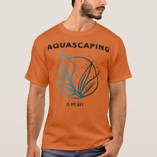 T-shirt Aquascaping is my art dark text