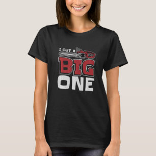 T-shirt Arboriste I Cut A Big One Chainsaw pour Woodworker