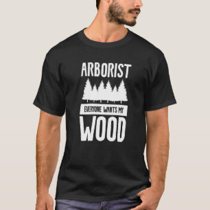 T-shirt Arboriste Tout Le Monde Veut Mon Bois Bois Bois