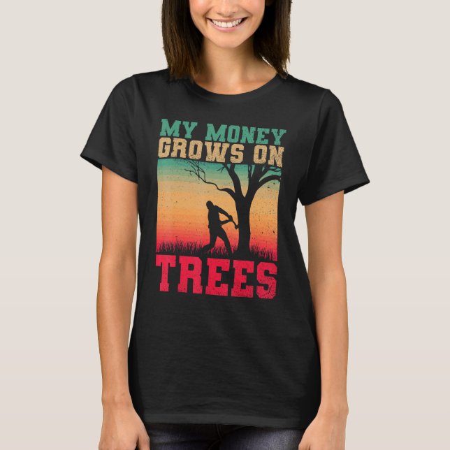 T-shirt Arborists My Money Grows On Trees Tree Cutters Tre (Devant)