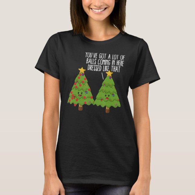 T-shirt Arbres de Noël Pun Joke Vous avez beaucoup de ball (Devant)
