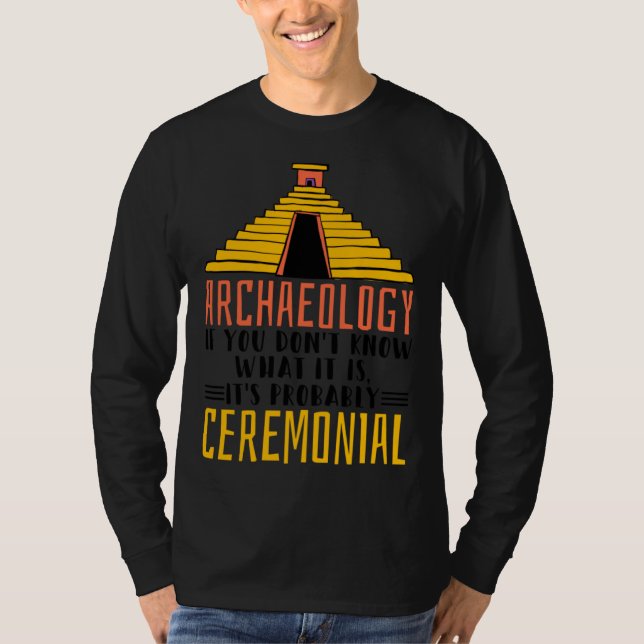 T-shirt Archaeology It S Probably Ceremonial Archaelogist (Devant)