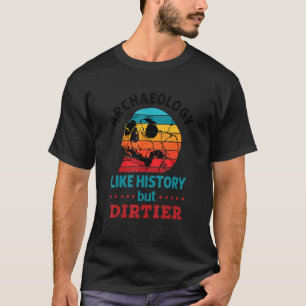 T-shirt Archéologie Comme L'Histoire Mais Crâne Dirtier Ét