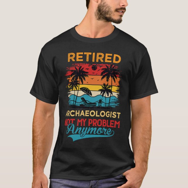 T-shirt Archéologue à la retraite Plus mon problème À la r (Devant)