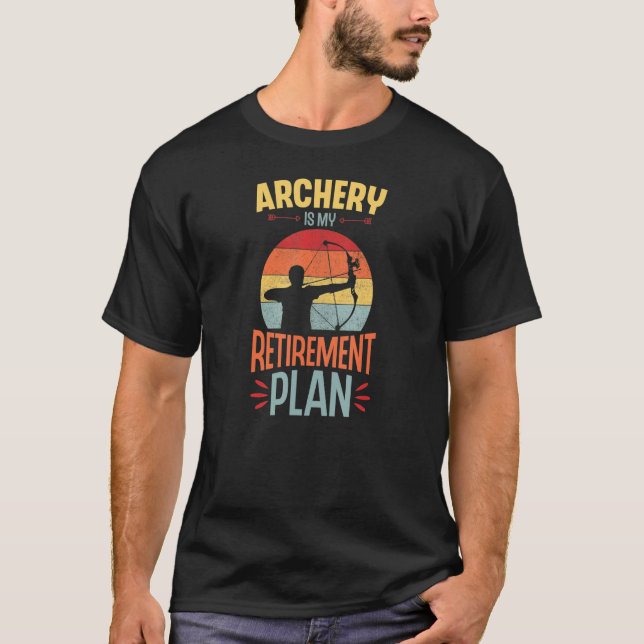 T-shirt Archery Is My Retirement Plan Archer Retirement Pa (Devant)