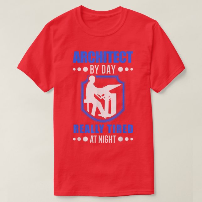 T-shirt Architect by day really tired at night Architect  (Design devant)
