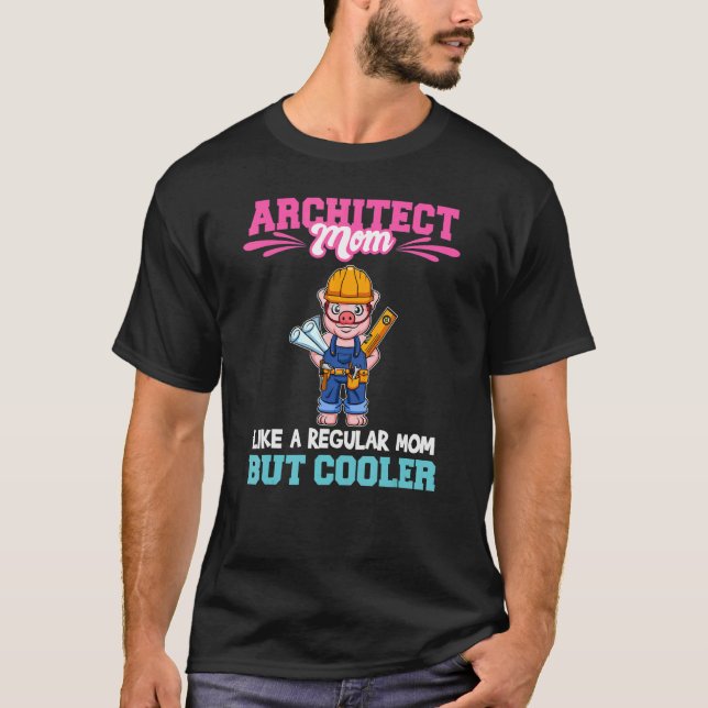 T-shirt Architect Mom Like A Regualr Mom But Cooler_1 (Devant)